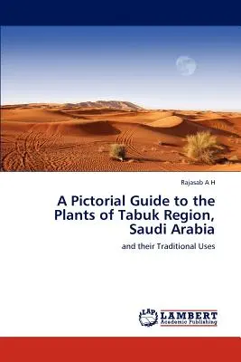 Guide illustré des plantes de la région de Tabuk, Arabie Saoudite - A Pictorial Guide to the Plants of Tabuk Region, Saudi Arabia