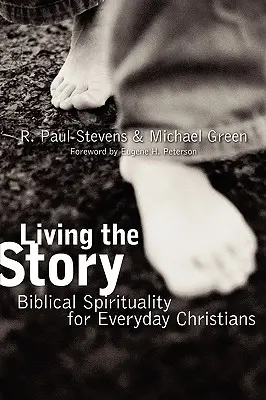 Vivre l'histoire : Spiritualité biblique pour les chrétiens de tous les jours - Living the Story: Biblical Spirituality for Everyday Christians