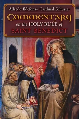 Commentaire du cardinal Schuster sur la Sainte Règle de Saint Benoît - Cardinal Schuster's Commentary on the Holy Rule of Saint Benedict