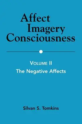 Affect Imagerie Conscience : Volume II : Les Affects Négatifs - Affect Imagery Consciousness: Volume II: The Negative Affects