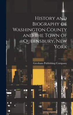 Histoire et biographie du comté de Washington et de la ville de Queensbury, New York - History and Biography of Washington County and the Town of Queensbury, New York