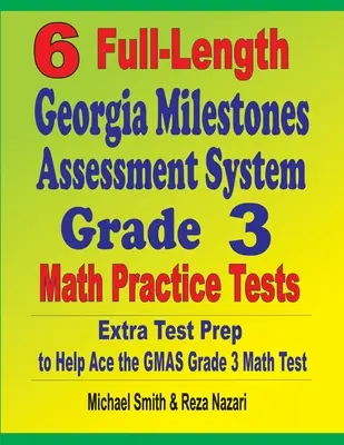 6 tests complets de mathématiques de 3e année du Georgia Milestones Assessment System : Préparation supplémentaire au test pour aider à réussir le test de mathématiques GMAS Grade 3 - 6 Full-Length Georgia Milestones Assessment System Grade 3 Math Practice Tests: Extra Test Prep to Help Ace the GMAS Grade 3 Math Test