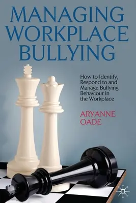 Gérer les brimades sur le lieu de travail : Comment identifier, réagir et gérer les comportements d'intimidation sur le lieu de travail - Managing Workplace Bullying: How to Identify, Respond to and Manage Bullying Behaviour in the Workplace