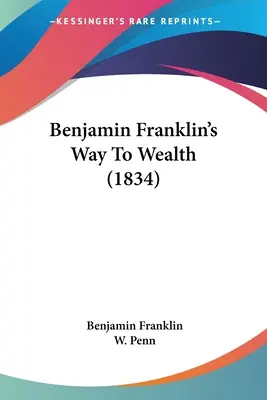 La voie de la richesse de Benjamin Franklin (1834) - Benjamin Franklin's Way To Wealth (1834)