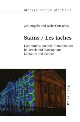 Stains / Les taches : Communication et contamination dans la littérature et la culture françaises et francophones - Stains / Les taches: Communication and Contamination in French and Francophone Literature and Culture