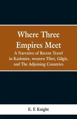 Là où trois empires se rencontrent : récit d'un voyage récent au Cachemire, au Tibet occidental, à Gilgit et dans les pays adjacents - Where Three Empires Meet: A Narrative of Recent Travel in Kashmire, western Tibet, Gilgit, and The Adjoining Countries