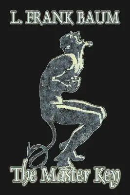 The Master Key par L. Frank Baum, Fiction, Fantasy, Contes de fées, Contes populaires, Légendes et Mythologie - The Master Key by L. Frank Baum, Fiction, Fantasy, Fairy Tales, Folk Tales, Legends & Mythology
