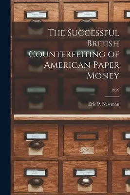 Le succès de la contrefaçon britannique du papier-monnaie américain ; 1959 - The Successful British Counterfeiting of American Paper Money; 1959