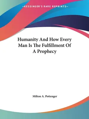 L'humanité et comment chaque homme est l'accomplissement d'une prophétie - Humanity And How Every Man Is The Fulfillment Of A Prophecy