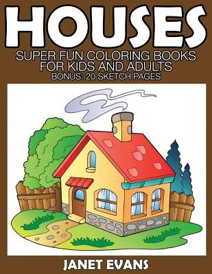 Les maisons : Livres de coloriage super amusants pour enfants et adultes (Bonus : 20 pages de croquis) - Houses: Super Fun Coloring Books for Kids and Adults (Bonus: 20 Sketch Pages)