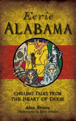 Eerie Alabama : Histoires à faire froid dans le dos au cœur de Dixie - Eerie Alabama: Chilling Tales from the Heart of Dixie