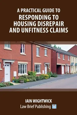 Guide pratique pour répondre aux réclamations relatives à la dégradation et à l'inaptitude des logements - A Practical Guide to Responding to Housing Disrepair and Unfitness Claims