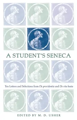 Le Sénèque de l'étudiant : Dix lettres et des extraits de De Providentia et De Vita Beata - A Student's Seneca: Ten Letters and Selections from De Providentia and De Vita Beata