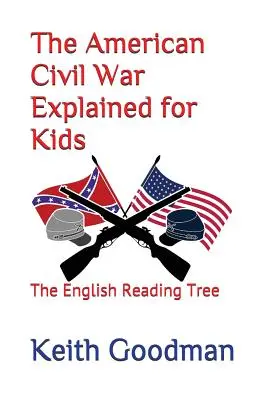 La guerre civile américaine expliquée aux enfants : l'arbre à lire anglais - The American Civil War Explained for Kids: The English Reading Tree