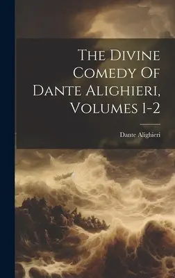 La Divine Comédie de Dante Alighieri, Volumes 1-2 - The Divine Comedy Of Dante Alighieri, Volumes 1-2