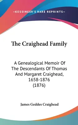 La famille Craighead : Un mémoire généalogique des descendants de Thomas et Margaret Craighead, 1658-1876 (1876) - The Craighead Family: A Genealogical Memoir Of The Descendants Of Thomas And Margaret Craighead, 1658-1876 (1876)