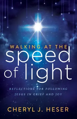 Marcher à la vitesse de la lumière : Réflexions pour suivre Jésus dans la douleur et la joie - Walking at the Speed of Light: Reflections for Following Jesus in Grief and Joy