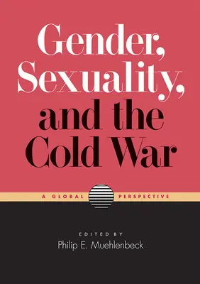 Genre, sexualité et guerre froide : une perspective mondiale - Gender, Sexuality, and the Cold War: A Global Perspective