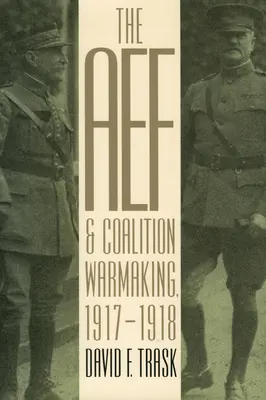 L'AEF et l'échauffement de la coalition, 1917-1918 - The AEF and Coalition Warmaking, 1917-1918