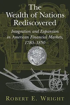 La richesse des nations redécouverte : Intégration et expansion des marchés financiers américains, 1780-1850 - The Wealth of Nations Rediscovered: Integration and Expansion in American Financial Markets, 1780-1850