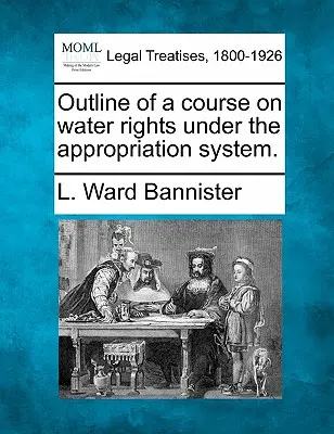 Le droit de l'eau dans le monde : un cours sur les droits de l'eau dans le cadre du système de l'appropriation. - Outline of a Course on Water Rights Under the Appropriation System.