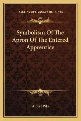 Symbolisme du tablier de l'apprenti admis - Symbolism Of The Apron Of The Entered Apprentice