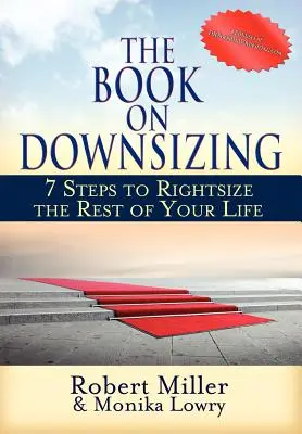 The Book on Downsizing : 7 Steps to Rightsize the Rest of Your Life (Le livre de la réduction des effectifs : 7 étapes pour redimensionner le reste de votre vie) - The Book on Downsizing: 7 Steps to Rightsize the Rest of Your Life