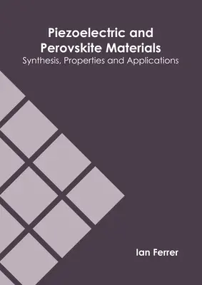 Matériaux piézoélectriques et pérovskites : Synthèse, propriétés et applications - Piezoelectric and Perovskite Materials: Synthesis, Properties and Applications