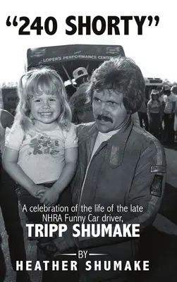 240 Shorty : Une célébration de la vie du regretté pilote de Funny Car de la NHRA, Tripp Shumake - 240 Shorty: A Celebration of the Life of the Late NHRA Funny Car Driver, Tripp Shumake