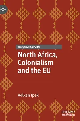 L'Afrique du Nord, le colonialisme et l'UE - North Africa, Colonialism and the EU
