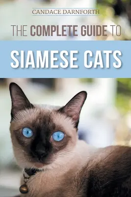 Le guide complet du chat siamois : La sélection, l'élevage, le dressage, l'alimentation, la socialisation et l'enrichissement de la vie de votre chat siamois. - The Complete Guide to Siamese Cats: Selecting, Raising, Training, Feeding, Socializing, and Enriching the Life of Your Siamese Cat