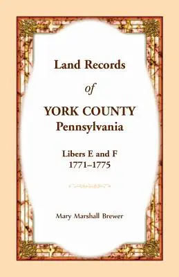 Registres fonciers du comté de York, Pennsylvanie, Livres E et F, 1771-1775 - Land Records of York County, Pennsylvania, Libers E and F, 1771-1775