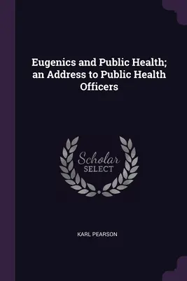 L'eugénisme et la santé publique : un discours aux responsables de la santé publique - Eugenics and Public Health; an Address to Public Health Officers