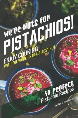 Les pistaches nous font craquer ! Cuisinez avec la noix la plus saine du monde - 40 recettes parfaites à base de pistaches - We're Nuts for Pistachios!: Enjoy Cooking with the World's Healthiest Nut - 40 Perfect Pistachio Recipes