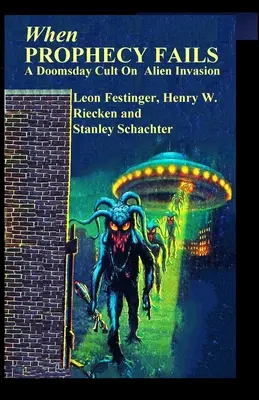 Quand la prophétie échoue : Une secte apocalyptique sur l'invasion extraterrestre - When PROPHECY FAILS: A Doomsday Cult On Alien Invasion