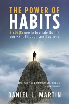 Le pouvoir des habitudes : 7 étapes pour créer la vie que vous voulez par de petites actions - The power of habits: 7 steps to create the life you want through small actions