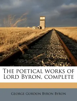 Les œuvres poétiques de Lord Byron, complètes - The Poetical Works of Lord Byron, Complete