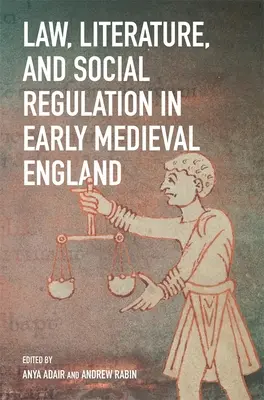 Droit, littérature et régulation sociale dans l'Angleterre du début du Moyen Âge - Law, Literature, and Social Regulation in Early Medieval England