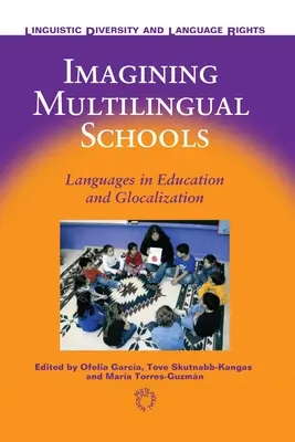 Imaginer des écoles multilingues : Les langues dans l'éducation et la glocalisation - Imagining Multilingual Schools: Languages in Education and Glocalization