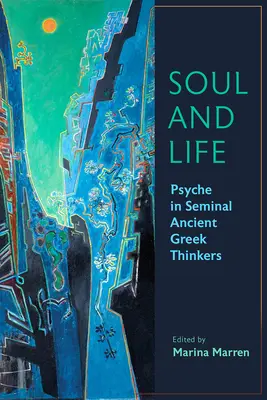 L'âme et la vie : La psyché chez les principaux penseurs grecs de l'Antiquité - Soul and Life: Psyche in Seminal Ancient Greek Thinkers