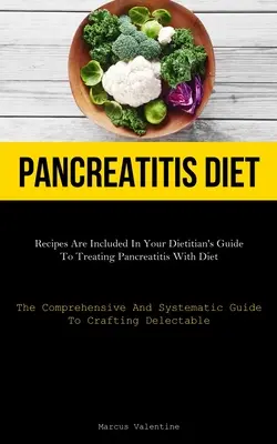 Régime pour la pancréatite : Les recettes sont incluses dans le guide de votre diététicien pour traiter la pancréatite par l'alimentation (Le guide complet et systématique de la pancréatite). - Pancreatitis Diet: Recipes Are Included In Your Dietitian's Guide To Treating Pancreatitis With Diet (The Comprehensive And Systematic Gu
