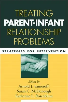 Traiter les problèmes relationnels entre parents et enfants : Stratégies d'intervention - Treating Parent-Infant Relationship Problems: Strategies for Intervention