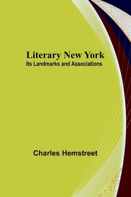 Le New York littéraire : Ses points de repère et ses associations - Literary New York: Its Landmarks and Associations