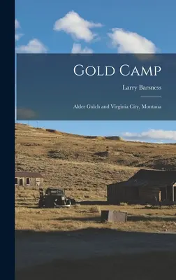 Gold Camp ; Alder Gulch et Virginia City, Montana - Gold Camp; Alder Gulch and Virginia City, Montana