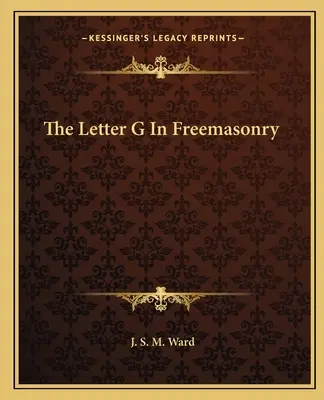 La lettre G dans la franc-maçonnerie - The Letter G In Freemasonry