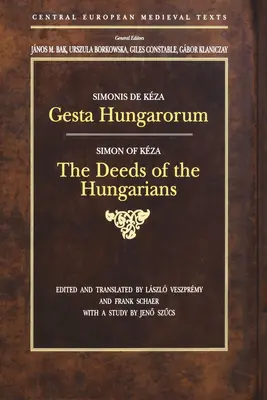 Gesta Hungarorum : Les actes des Hongrois - Gesta Hungarorum: The Deeds of the Hungarians