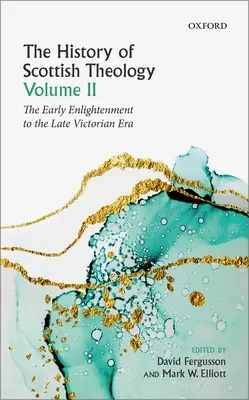 Histoire de la théologie écossaise, Volume II : Du début des Lumières à la fin de l'ère victorienne - History of Scottish Theology, Volume II: From the Early Enlightenment to the Late Victorian Era