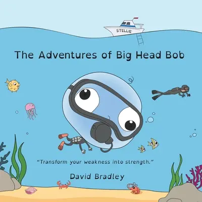 Les Aventures de Bob la Grosse Tête - Transformez vos faiblesses en force - The Adventures of Big Head Bob - Transform Weakness into Strength