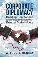 Diplomatie d'entreprise : Construire une réputation et des relations avec les parties prenantes externes - Corporate Diplomacy: Building Reputations and Relationships with External Stakeholders