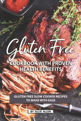 Livre de cuisine sans gluten avec des avantages prouvés pour la santé : Recettes de mijoteuse sans gluten à préparer facilement - Gluten Free Cookbook with Proven Health Benefits: Gluten Free Slow Cooker Recipes to Make with Ease